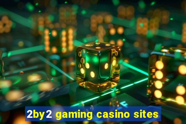 2by2 gaming casino sites