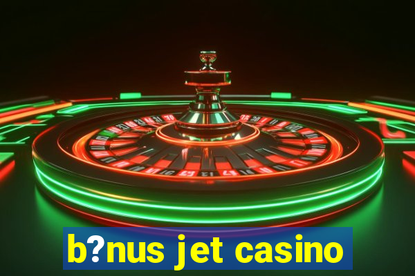 b?nus jet casino