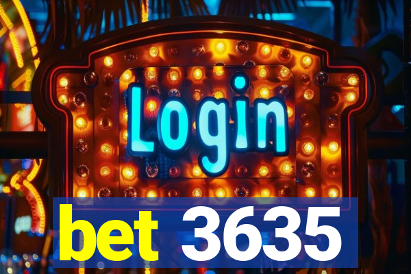 bet 3635