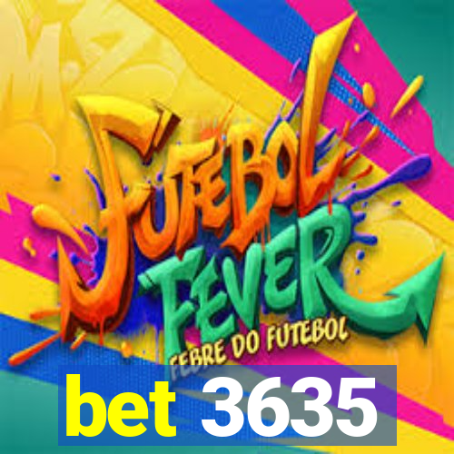 bet 3635