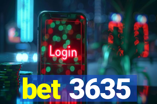 bet 3635