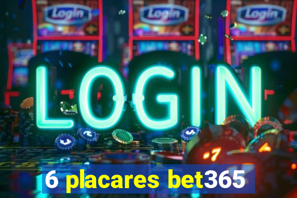 6 placares bet365