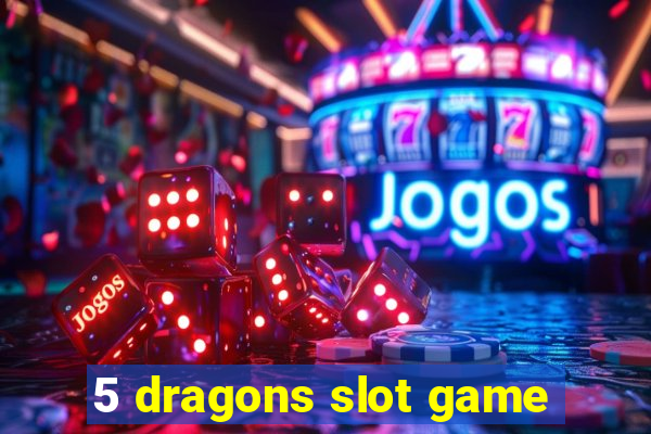 5 dragons slot game